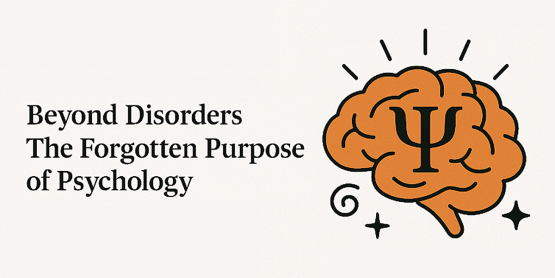 Beyond Disorders: The Forgotten Purpose of Psychology